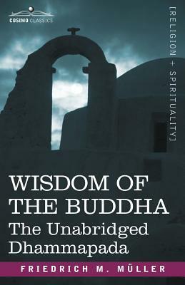 Wisdom of the Buddha: The Unabridged Dhammapada by Friedrich Maximilian Muller, Friedrich Max Mller