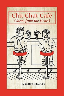 Chit-Chat-Cafe: Yarns from the Heart by Gerry Bradley