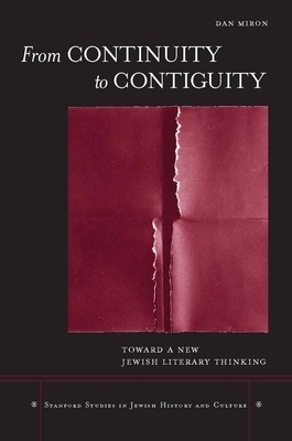 From Continuity to Contiguity: Toward a New Jewish Literary Thinking by Dan Miron