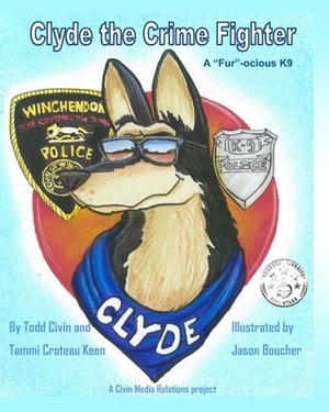 Clyde the Fur-ocious K9 Crime Fighter by Tammi Croteau Keen, Todd Civin