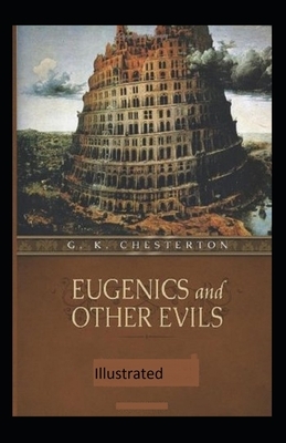 Eugenics and Other Evils Illustrated by G.K. Chesterton