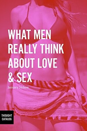 What Men Really Think About Love & Sex by January Nelson