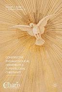 Constructive Pneumatological Hermeneutics in Pentecostal Christianity by Kenneth J. Archer, L. William Oliverio, Jr.