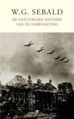 De natuurlijke historie van verwoesting by Ria van Hengel, W.G. Sebald