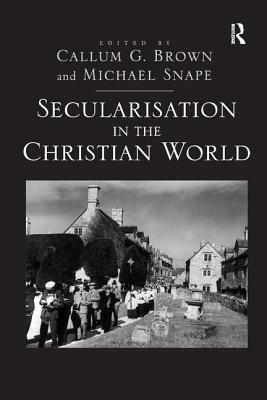 Secularisation in the Christian World by Michael Snape