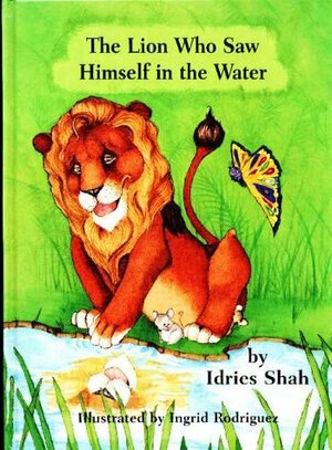 The Lion Who Saw Himself in the Water by Idries Shah