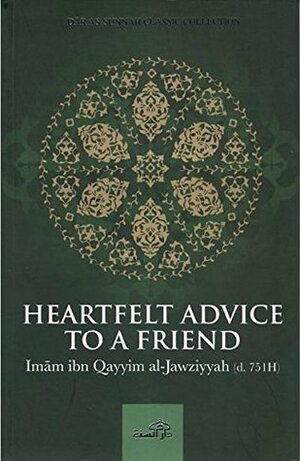 Heartfelt Advice To A Friend by Ibn Qayyim al-Jawziyyah