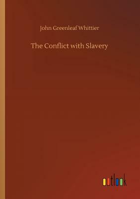 The Conflict with Slavery by John Greenleaf Whittier