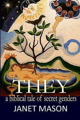 They: A Biblical Tale of Secret Genders by Janet Mason