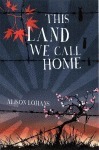 This Land We Call Home by Alison Lohans