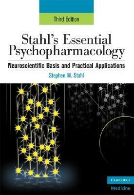 Stahl's Essential Psychopharmacology: Neuroscientific Basis and Practical Applications by Stephen M. Stahl, Nancy Muntner