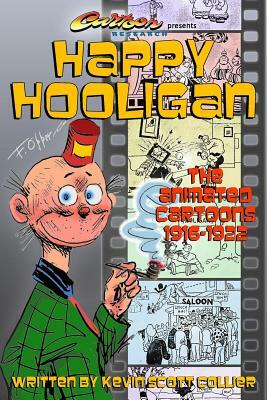 Happy Hooligan: The Animated Cartoons 1916-1922 by Kevin Scott Collier