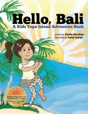 Hello Bali: A Kids Yoga Island Adventure Book by Giselle Shardlow, Emily Gedzyk