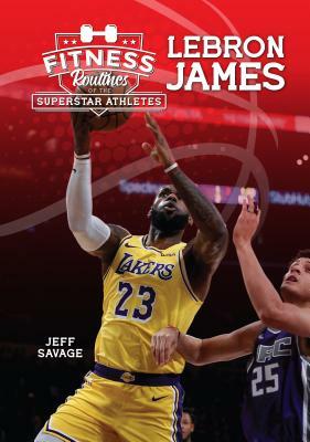 Fitness Routines of Lebron James by Jeff Savage