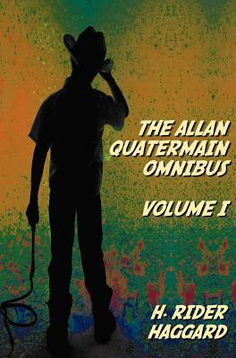 The Allan Quatermain Omnibus Volume I, including the following novels (complete and unabridged) King Solomon's Mines, Allan Quatermain, Allan's Wife, by H. Rider Haggard
