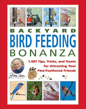 Jerry Baker's Backyard Bird Feeding Bonanza: 1,487 Tips, Tricks, and Treats for Attracting Your Fine-Feathered Friends by Jerry Baker