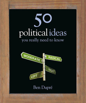 50 Political Ideas You Really Need to Know by Ben Dupré