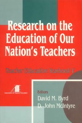 Research on the Education of Our Nation's Teachers by D. John McIntyre, David M. Byrd