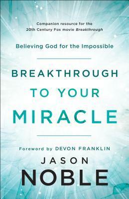 Breakthrough to Your Miracle: Believing God for the Impossible by DeVon Franklin, Jason Noble