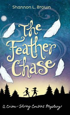 The Feather Chase: (The Crime-Solving Cousins Mysteries Book 1) by Shannon L. Brown