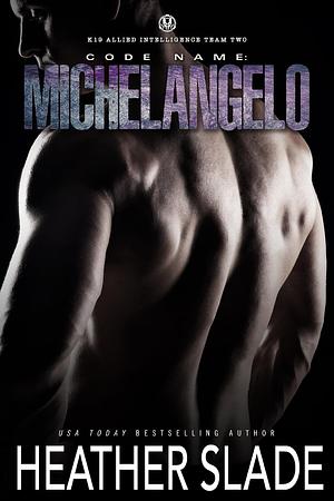 Code Name: Michelangelo by Heather Slade, Heather Slade