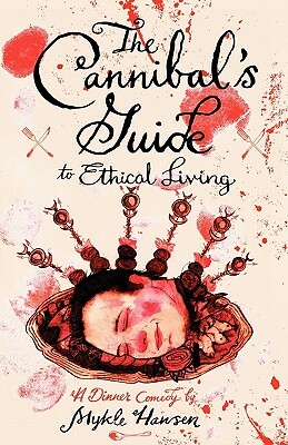 The Cannibal's Guide to Ethical Living by Mykle Hansen