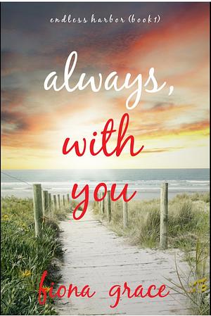 Always, With You by Fiona Grace