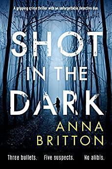 Shot in the Dark by Anna Britton, Anna Britton