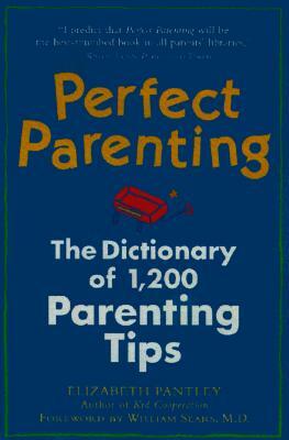 Perfect Parenting: The Dictionary of 1,000 Parenting Tips by Elizabeth Pantley