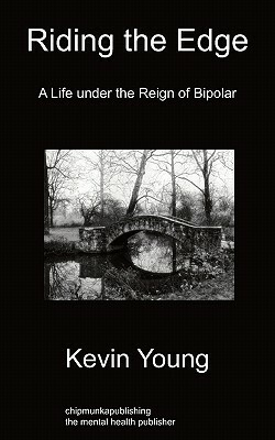 Riding the Edge: A Life Under the Reign of Bipolar by Kevin Young