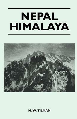 Nepal Himalaya by H.W. Tilman