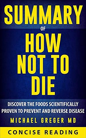 Summary of How Not To Die: Discover the Foods Scientifically Proven to Prevent and Reverse Disease by Michael Greger