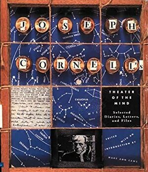 Joseph Cornell's Theater of the Mind: Selected Diaries, Letters, and Files by John Ashbery, Robert Motherwell, Mary Ann Caws