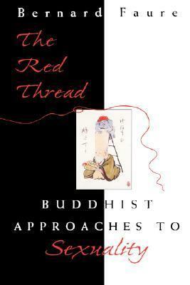 The Red Thread: Buddhist Approaches to Sexuality by Bernard Faure