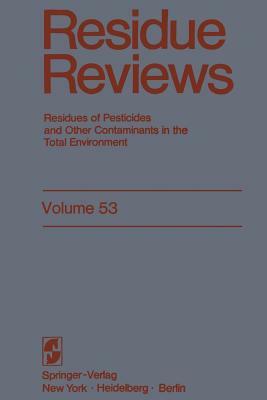 Residue Reviews: Residues of Pesticides and Other Contaminants in the Total Environment by Francis a. Gunther