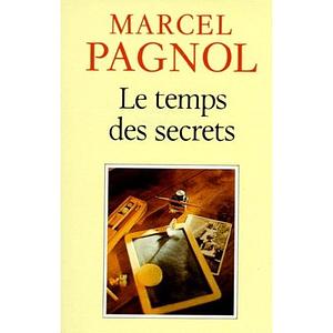 Le temps des secrets by Marcel Pagnol