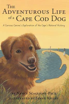 The Adventurous Life of a Cape Cod Dog: A Curious Canine's Exploration of the Cape's Natural History by Nancy Scaglione-Peck
