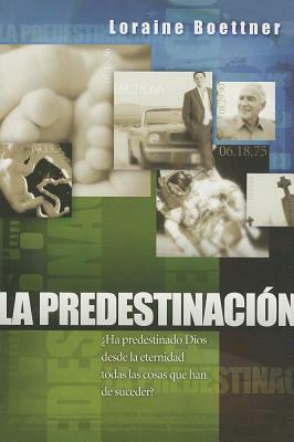 La Predestinacion = Predestination by Loraine Boettner