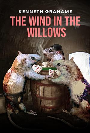 The Wind in the Willows: The Original 1908 Unabridged and Complete Edition by Kenneth Grahame, Kenneth Grahame