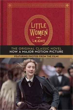 Little Women: The Original Classic Novel Featuring Photos from the Film! by Louisa May Alcott