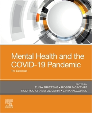 Mental Health and the Covid-19 Pandemic: The Essentials by Elisa M. Brietzke, Rodrigo Grassi-Oliveira, Roger S. McIntyre