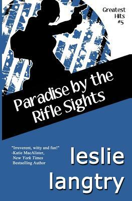 Paradise By The Rifle Sights: Greatest Hits Mysteries book #5 by Leslie Langtry