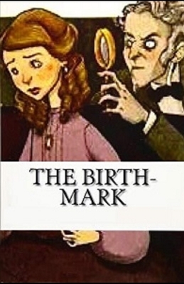 The Birth-Mark Illustrated by Nathaniel Hawthorne
