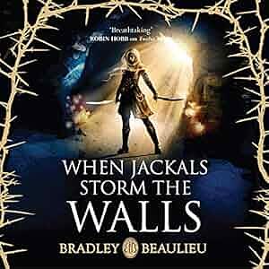 When Jackals Storm the Walls by Bradley P. Beaulieu