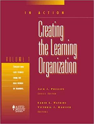 IN ACTION:Creating the Learning Organization by Victoria J. Marsick, Jack J. Phillips