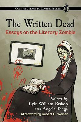 The Written Dead: Essays on the Literary Zombie by Angela Tenga, Kyle William Bishop