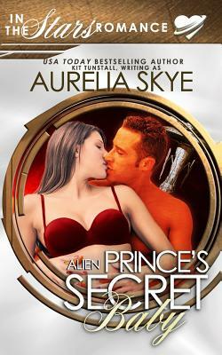 Alien Prince's Secret Baby: (Olympus Station #2) by Kit Tunstall, Aurelia Skye