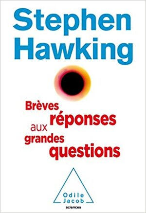 Brèves réponses aux grandes questions by Stephen Hawking