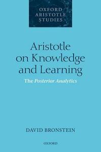 Aristotle on Knowledge and Learning: The Posterior Analytics by David Bronstein