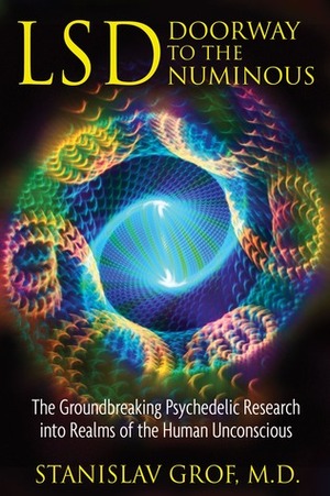 LSD: Doorway to the Numinous: The Groundbreaking Psychedelic Research into Realms of the Human Unconscious by Stanislav Grof